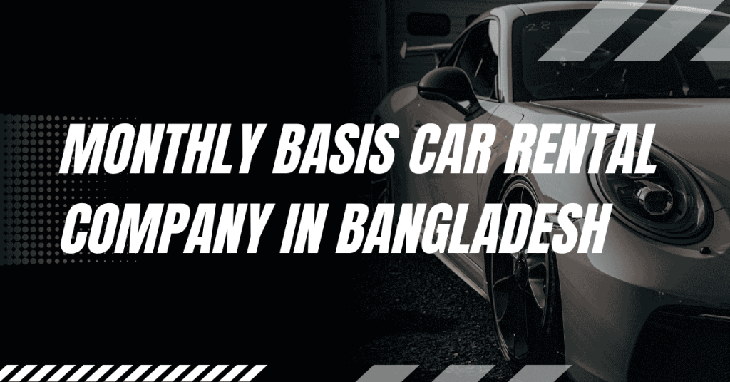 Monthly Basis Car Rental Company in Bangladesh