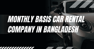 Monthly Basis Car Rental Company in Bangladesh